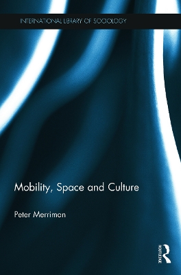Mobility, Space and Culture by Peter Merriman