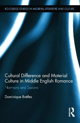 Cultural Difference and Material Culture in Middle English Romance by Dominique Battles