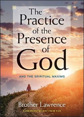 The Practice of the Presence of God: and the Spiritual Maxims by Brother Lawrence