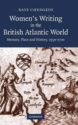 Women's Writing in the British Atlantic World by Kate Chedgzoy