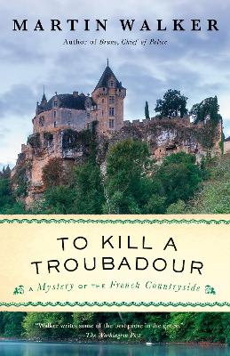 To Kill a Troubadour: A Bruno, Chief of Police Novel by Martin Walker