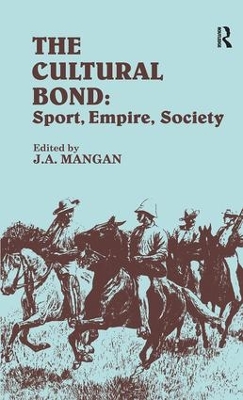 The Cultural Bond: Sport, Empire, Society by J.A. Mangan