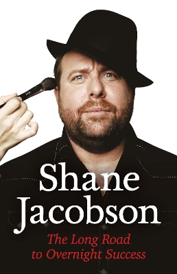Shane Jacobson: The Long Road to Overnight Success by Shane Jacobson
