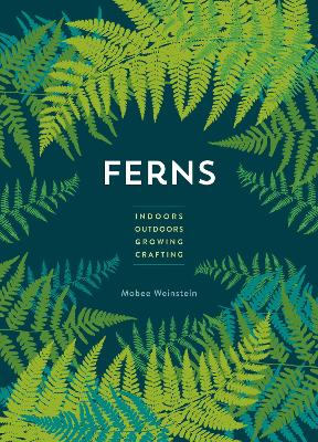 Ferns: Indoors - Outdoors - Growing - Crafting book