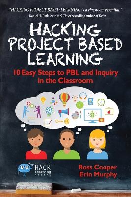 Hacking Project Based Learning: 10 Easy Steps to Pbl and Inquiry in Th book