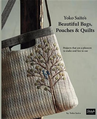 Yoko Saito's Beautiful Bags, Pouches & Quilts: Projects That Are a Pleasure to Make and Fun to Use book