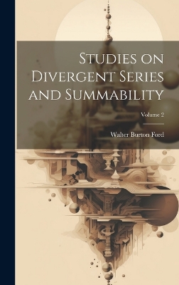 Studies on Divergent Series and Summability; Volume 2 by Walter Burton Ford