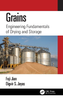 Grains: Engineering Fundamentals of Drying and Storage by Fuji Jian