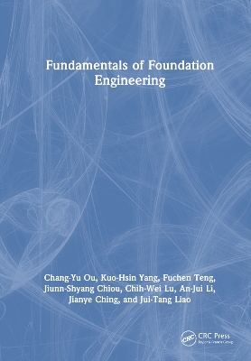 Fundamentals of Foundation Engineering by Chang-Yu Ou