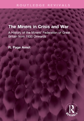 The Miners in Crisis and War: A History of the Miners' Federation of Great Britain from 1930 Onwards book