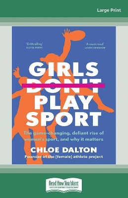 Girls Don't Play Sport: The game-changing, defiant rise of women's sport, and why it matters by Chloe Dalton