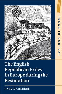 The English Republican Exiles in Europe during the Restoration book