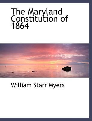 The Maryland Constitution of 1864 by William Starr Myers