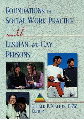 Foundations of Social Work Practice with Lesbian and Gay Persons by Gerald P Mallon