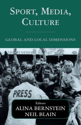 Sport, Media, Culture: Global and Local Dimensions by ALINA BERNSTEIN