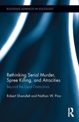 Rethinking Serial Murder, Spree Killing, and Atrocities by Robert Shanafelt