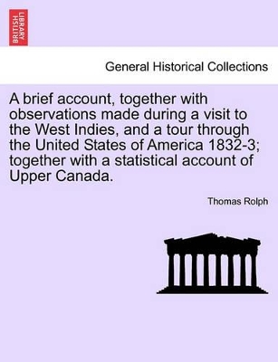 Brief Account, Together with Observations Made During a Visit to the West Indies, and a Tour Through the United States of America 1832-3; Together with a Statistical Account of Upper Canada. book