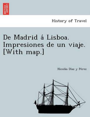 De Madrid á Lisboa. Impresiones de un viaje. [With map.] book