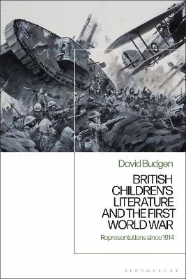 British Children's Literature and the First World War: Representations since 1914 by David Budgen