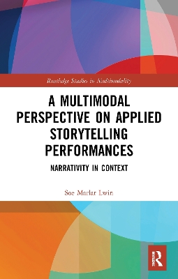 A Multimodal Perspective on Applied Storytelling Performances: Narrativity in Context by Soe Marlar Lwin