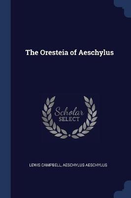 The Oresteia of Aeschylus by Aeschylus Aeschylus