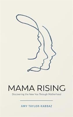 Mama Rising: Discovering the New You Through Motherhood book