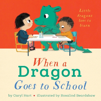 When a Dragon Goes to School by Rosalind Beardshaw