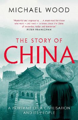 The Story of China: A portrait of a civilisation and its people by Michael Wood