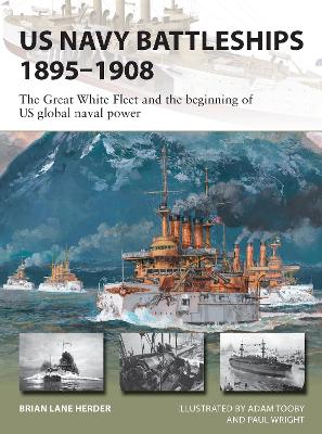US Navy Battleships 1895–1908: The Great White Fleet and the beginning of US global naval power book