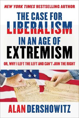 The Case for Liberalism in an Age of Extremism: or, Why I Left the Left But Can't Join the Right book