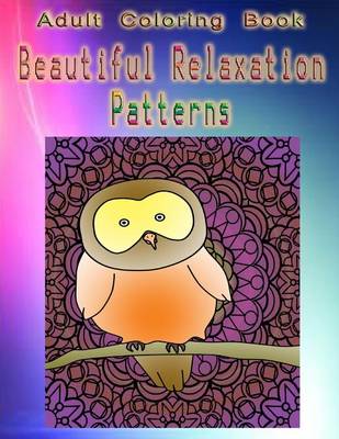 Adult Coloring Book Beautiful Relaxation Patterns: Mandala Coloring Book book