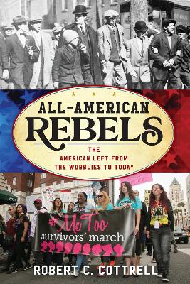 All-American Rebels: The American Left from the Wobblies to Today book