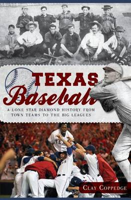 Texas Baseball: A Lone Star Diamond History from Town Teams to the Big Leagues book