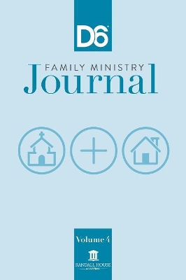 D6 Family Ministry Journal: Volume 4 by Ron Hunter, Jr