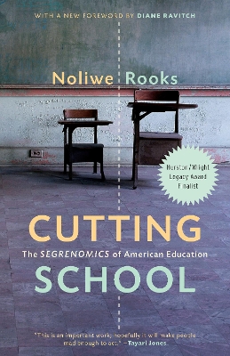 Cutting School: Privatization, Segregation, and the End of Public Education by Noliwe Rooks