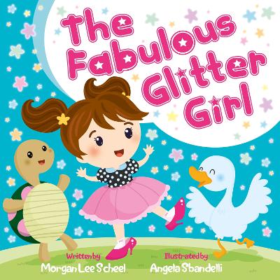 The Fabulous Glitter Girl by Morgan Lee Scheel