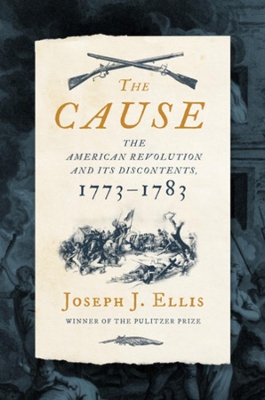 The Cause: The American Revolution and its Discontents, 1773-1783 book