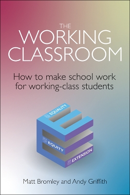 The Working Classroom: How to make school work for working-class students by Matt Bromley