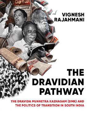 The Dravidian Pathway: The Dravida Munnetra Kazhagam (DMK) and the Politics of Transition in South India book