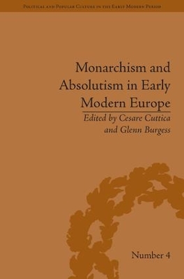 Monarchism and Absolutism in Early Modern Europe by Cesare Cuttica