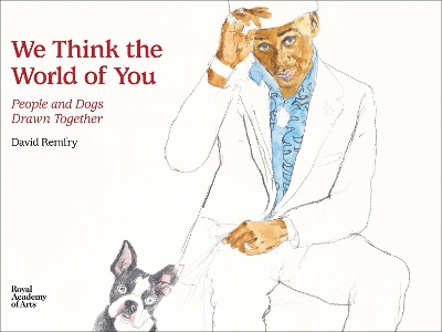 We Think the World of You: People and Dogs Drawn Together by David Remfry