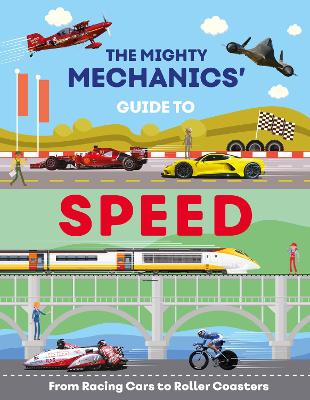 The Mighty Mechanics Guide To Speed: From Racing Cars to Roller Coasters book