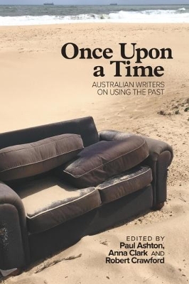 Once Upon a Time: Australian Writers on Using the Past book