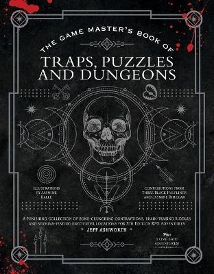 The Game Master's Book of Traps, Puzzles and Dungeons: A punishing collection of bone-crunching contraptions, brain-teasing riddles and stamina-testing encounter locations for 5th edition RPG adventures book