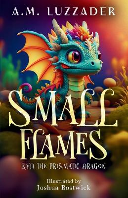 Small Flames: Kyli the Prismatic Dragon book