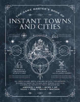 The Game Master's Book of Instant Towns and Cities: 160+ unique villages, towns, settlements and cities, ready-on-demand, plus random generators for NPCs, side quests, bars, shops, temples, local color and more, for your 5th edition RPG adventures book