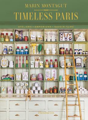 Timeless Paris: Ateliers • Emporiums • Savoir Faire book