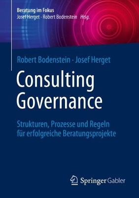 Consulting Governance: Strukturen, Prozesse und Regeln für erfolgreiche Beratungsprojekte book