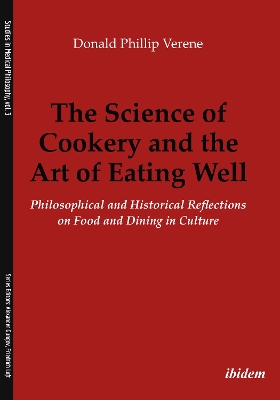 The Science of Cookery and the Art of Eating Well: Philosophical and Historical Reflections on Food and Dining in Culture book