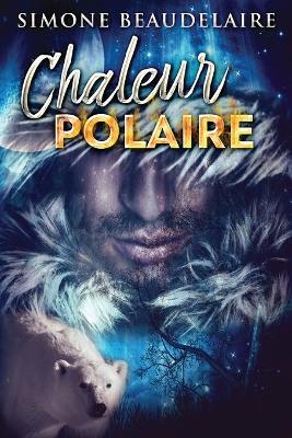 Chaleur Polaire by Simone Beaudelaire